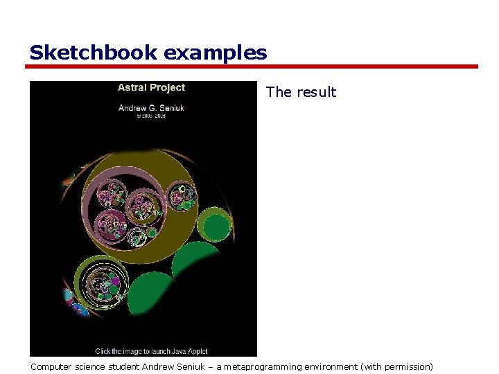 Sketchbook examples The result Computer science student Andrew Seniuk – a metaprogramming environment (with