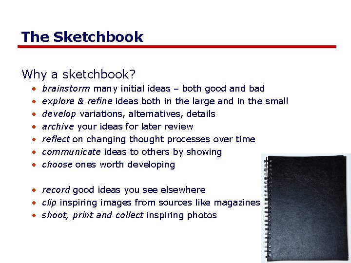 The Sketchbook Why a sketchbook? • • brainstorm many initial ideas – both good