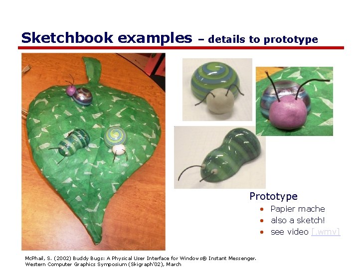 Sketchbook examples – details to prototype Prototype • Papier mache • also a sketch!