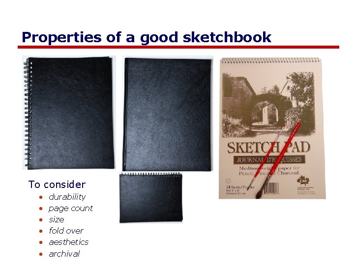 Properties of a good sketchbook To consider • • • durability page count size