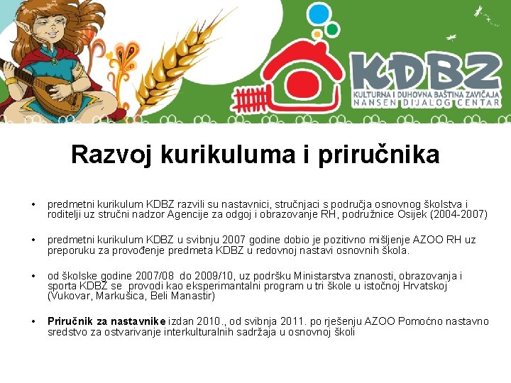 Razvoj kurikuluma i priručnika • predmetni kurikulum KDBZ razvili su nastavnici, stručnjaci s područja