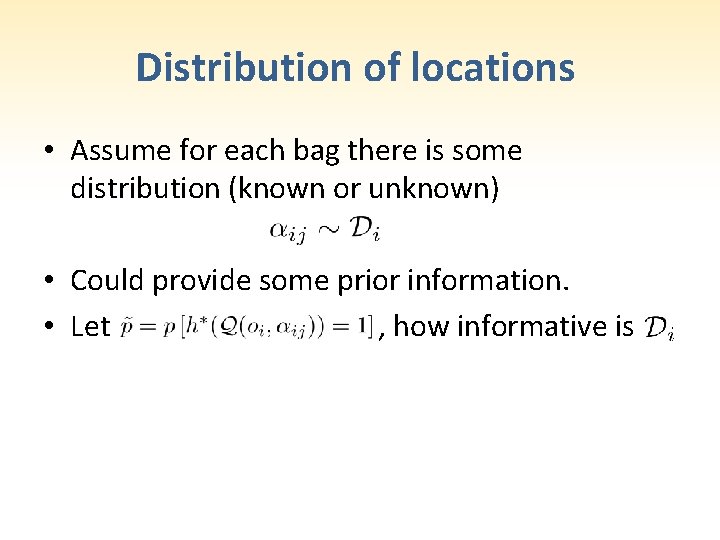 Distribution of locations • Assume for each bag there is some distribution (known or