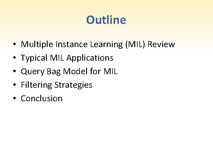 Outline • • • Multiple Instance Learning (MIL) Review Typical MIL Applications Query Bag