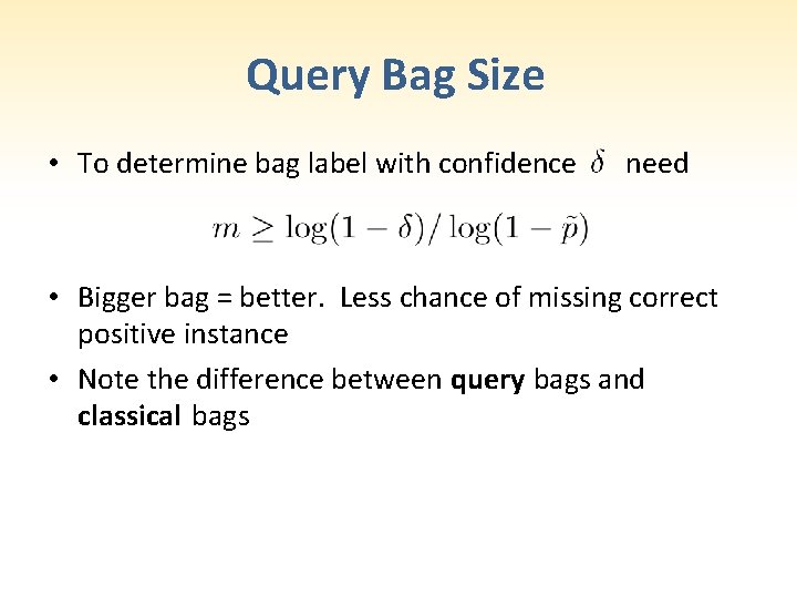 Query Bag Size • To determine bag label with confidence need • Bigger bag