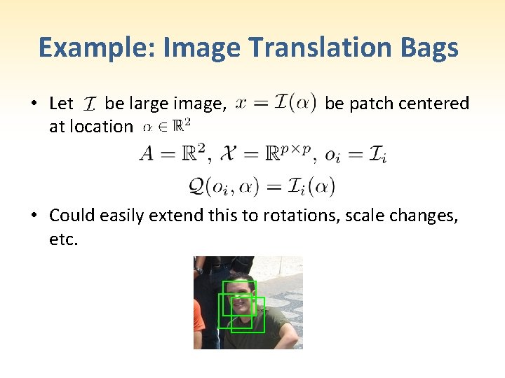 Example: Image Translation Bags • Let be large image, at location be patch centered