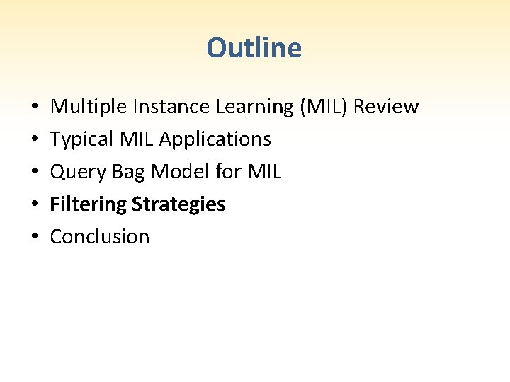 Outline • • • Multiple Instance Learning (MIL) Review Typical MIL Applications Query Bag