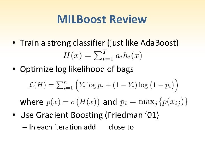 MILBoost Review • Train a strong classifier (just like Ada. Boost) • Optimize log