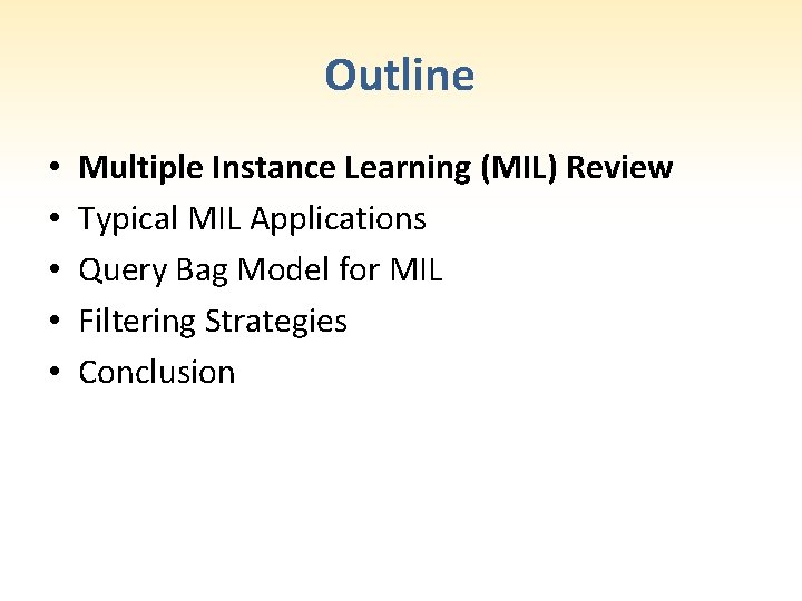 Outline • • • Multiple Instance Learning (MIL) Review Typical MIL Applications Query Bag