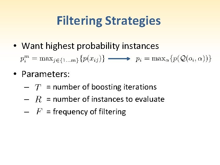Filtering Strategies • Want highest probability instances • Parameters: – – – = number