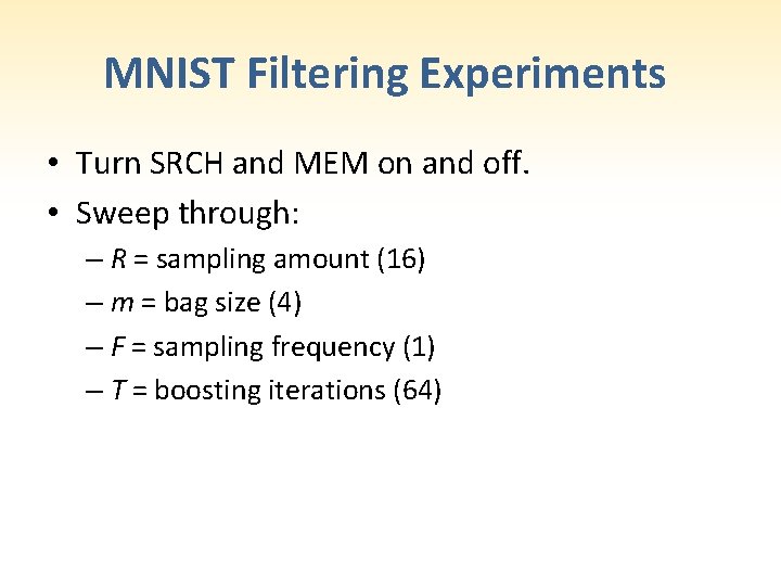 MNIST Filtering Experiments • Turn SRCH and MEM on and off. • Sweep through: