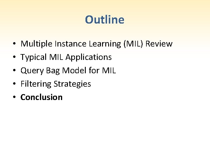 Outline • • • Multiple Instance Learning (MIL) Review Typical MIL Applications Query Bag