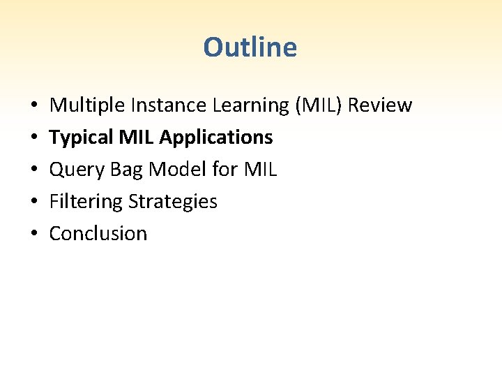 Outline • • • Multiple Instance Learning (MIL) Review Typical MIL Applications Query Bag