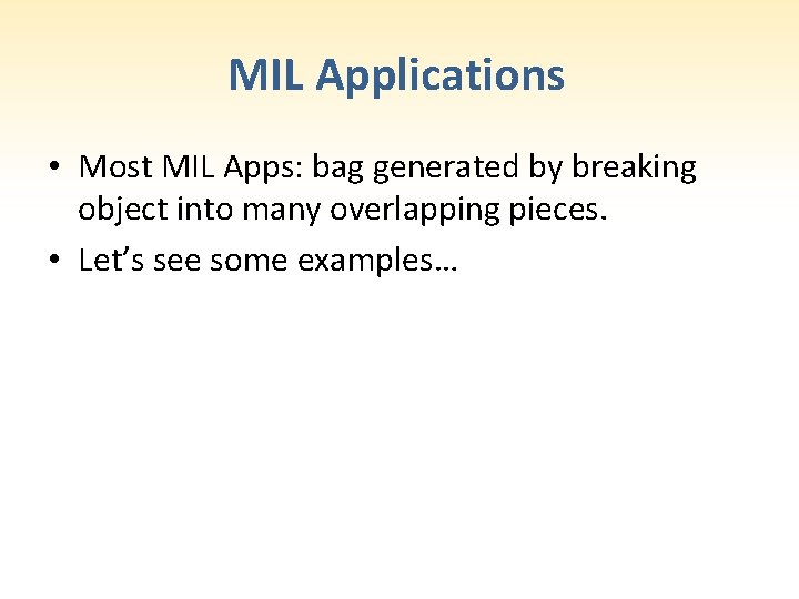 MIL Applications • Most MIL Apps: bag generated by breaking object into many overlapping