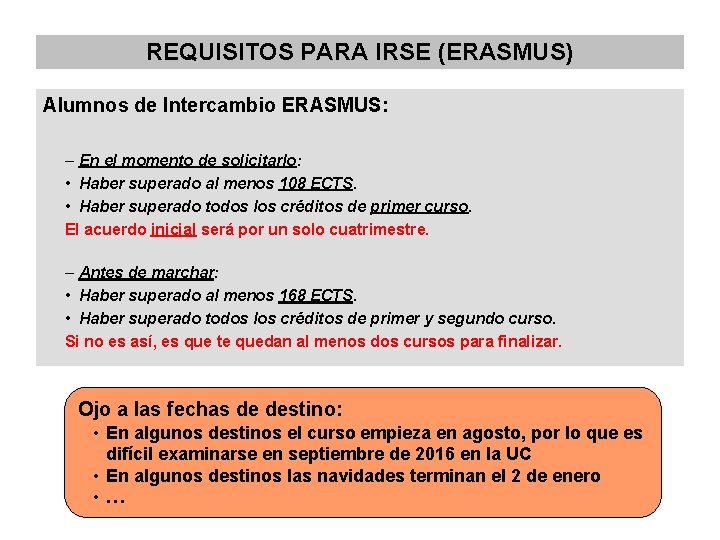 REQUISITOS PARA IRSE (ERASMUS) Alumnos de Intercambio ERASMUS: – En el momento de solicitarlo: