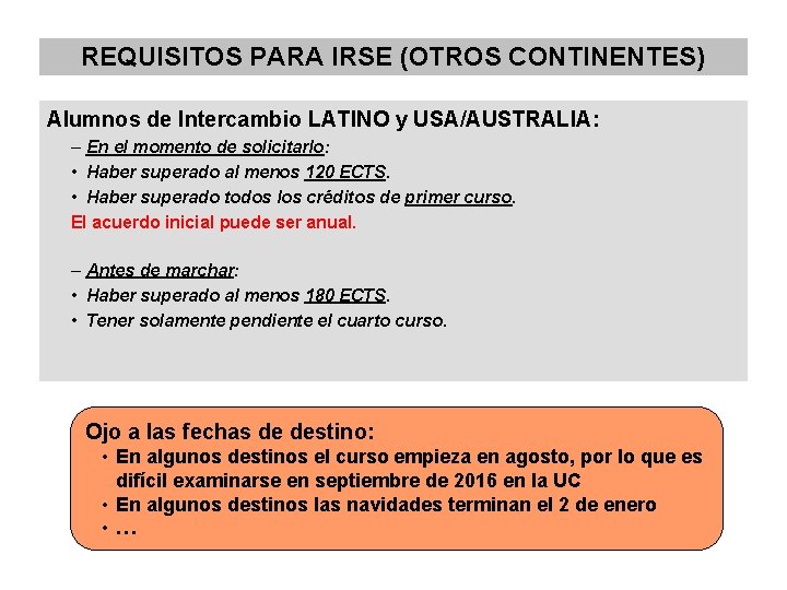 REQUISITOS PARA IRSE (OTROS CONTINENTES) Alumnos de Intercambio LATINO y USA/AUSTRALIA: – En el