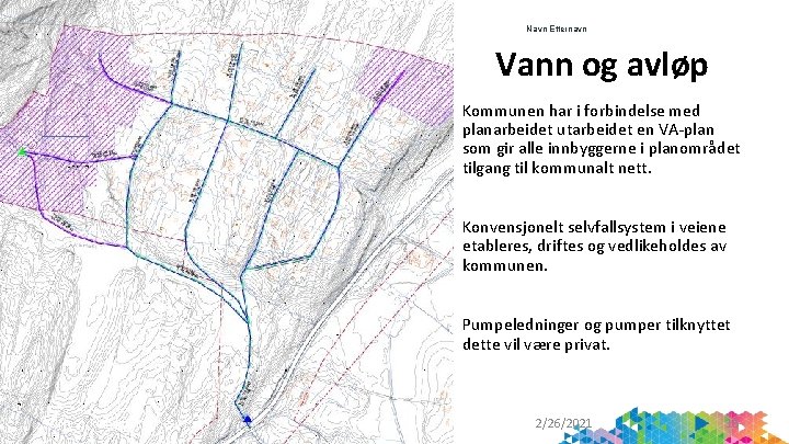 Navn Etternavn Vann og avløp Kommunen har i forbindelse med planarbeidet utarbeidet en VA-plan