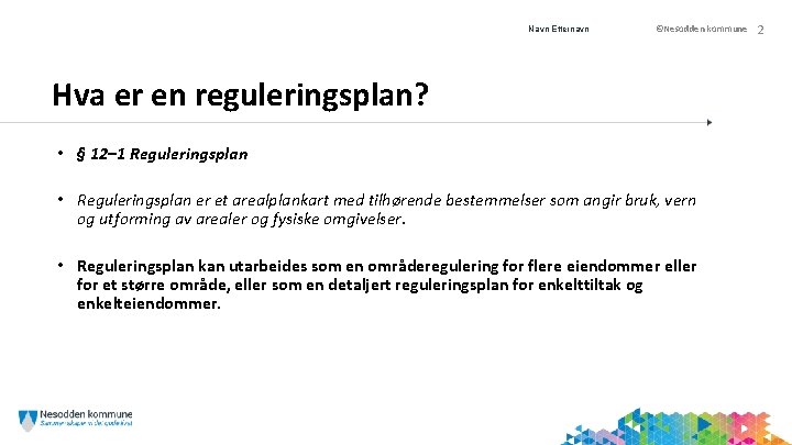 Navn Etternavn 2/26/2021 ©Nesodden kommune Hva er en reguleringsplan? • § 12– 1 Reguleringsplan