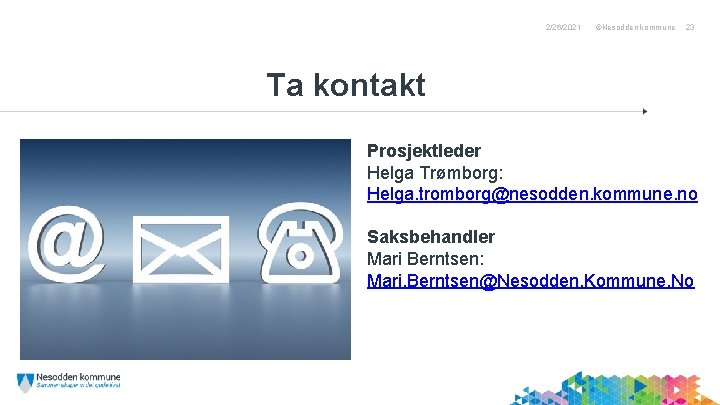 Navn Etternavn 2/26/2021 ©Nesodden kommune 23 Ta kontakt Prosjektleder Helga Trømborg: Helga. tromborg@nesodden. kommune.