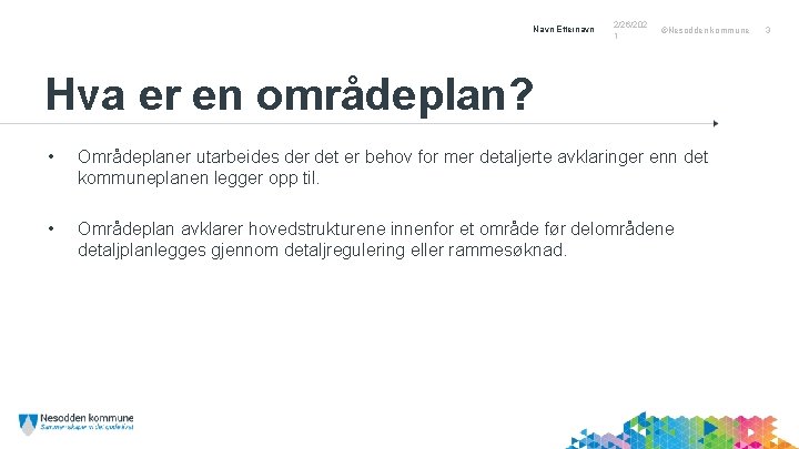 Navn Etternavn 2/26/202 1 ©Nesodden kommune Hva er en områdeplan? • Områdeplaner utarbeides der