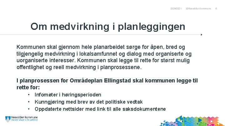 Navn Etternavn 2/26/2021 ©Nesodden kommune Om medvirkning i planleggingen Kommunen skal gjennom hele planarbeidet