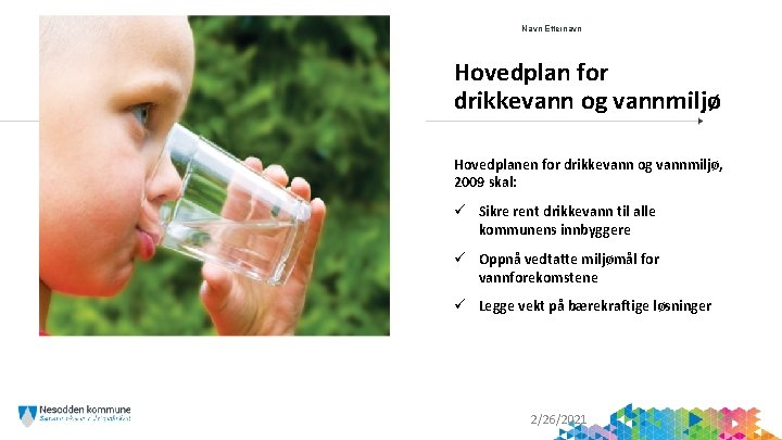 Navn Etternavn Hovedplan for drikkevann og vannmiljø Hovedplanen for drikkevann og vannmiljø, 2009 skal: