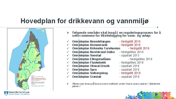 Navn Etternavn 2/26/2021 ©Nesodden kommune Hovedplan for drikkevann og vannmiljø Ø Følgende områder skal