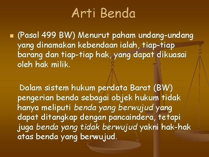 Arti Benda n (Pasal 499 BW) Menurut paham undang-undang yang dinamakan kebendaan ialah, tiap-tiap