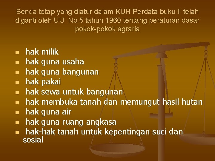 Benda tetap yang diatur dalam KUH Perdata buku II telah diganti oleh UU No