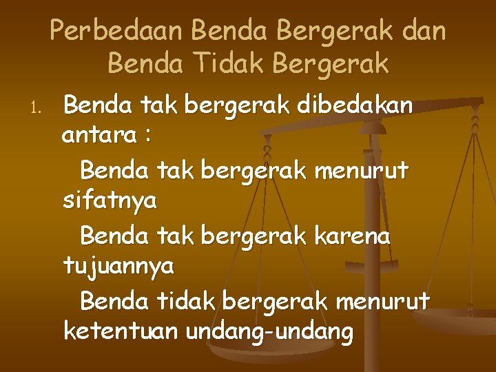 Perbedaan Benda Bergerak dan Benda Tidak Bergerak 1. Benda tak bergerak dibedakan antara :