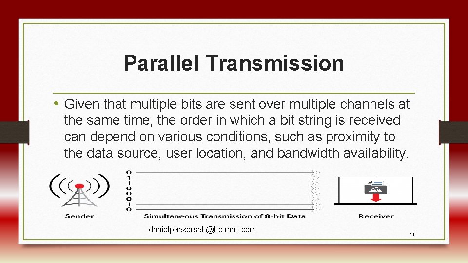 Parallel Transmission • Given that multiple bits are sent over multiple channels at the