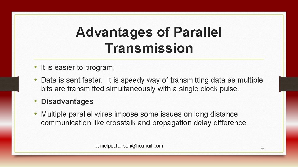 Advantages of Parallel Transmission • It is easier to program; • Data is sent