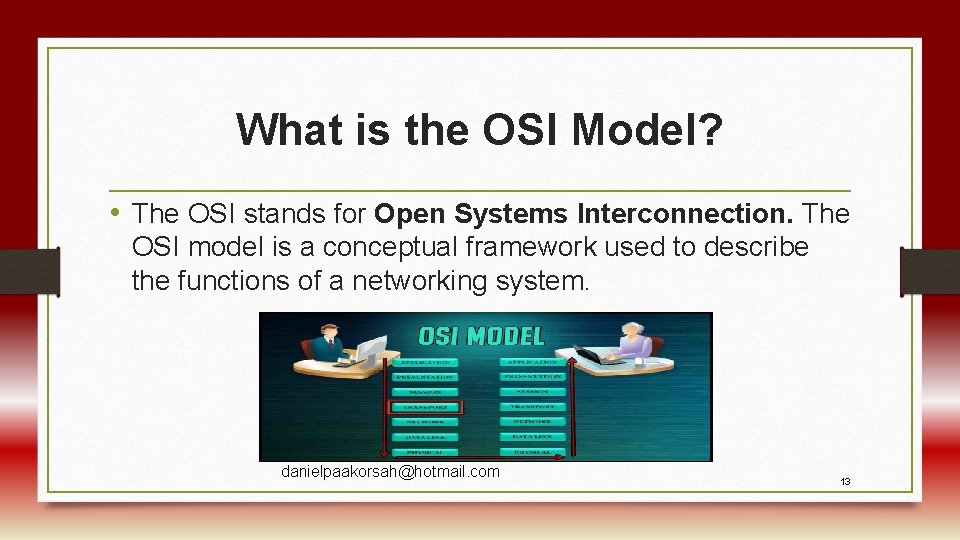 What is the OSI Model? • The OSI stands for Open Systems Interconnection. The