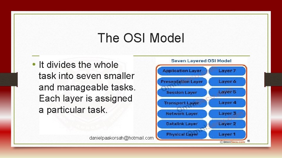 The OSI Model • It divides the whole task into seven smaller and manageable