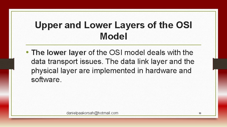 Upper and Lower Layers of the OSI Model • The lower layer of the