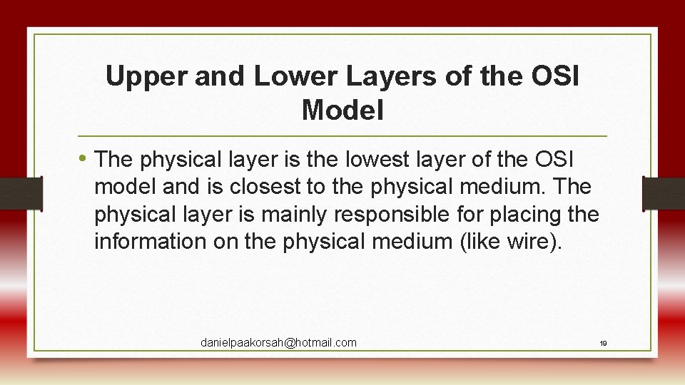 Upper and Lower Layers of the OSI Model • The physical layer is the