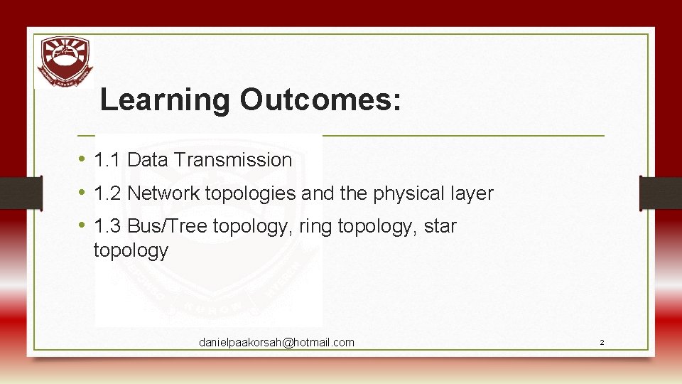 Learning Outcomes: • 1. 1 Data Transmission • 1. 2 Network topologies and the
