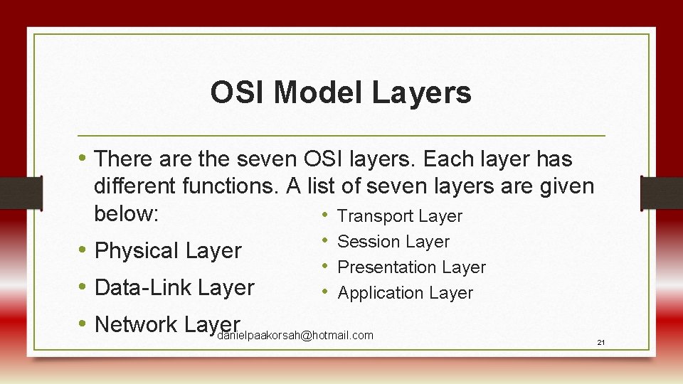 OSI Model Layers • There are the seven OSI layers. Each layer has different