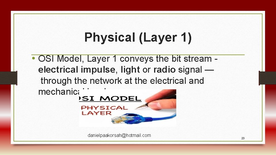 Physical (Layer 1) • OSI Model, Layer 1 conveys the bit stream - electrical