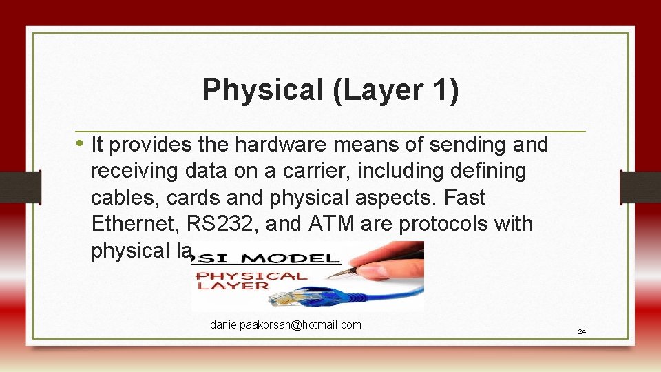 Physical (Layer 1) • It provides the hardware means of sending and receiving data