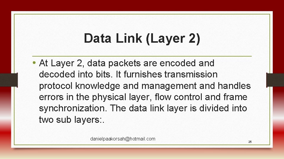 Data Link (Layer 2) • At Layer 2, data packets are encoded and decoded