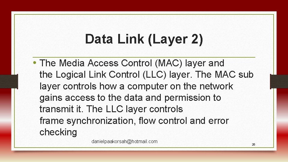 Data Link (Layer 2) • The Media Access Control (MAC) layer and the Logical