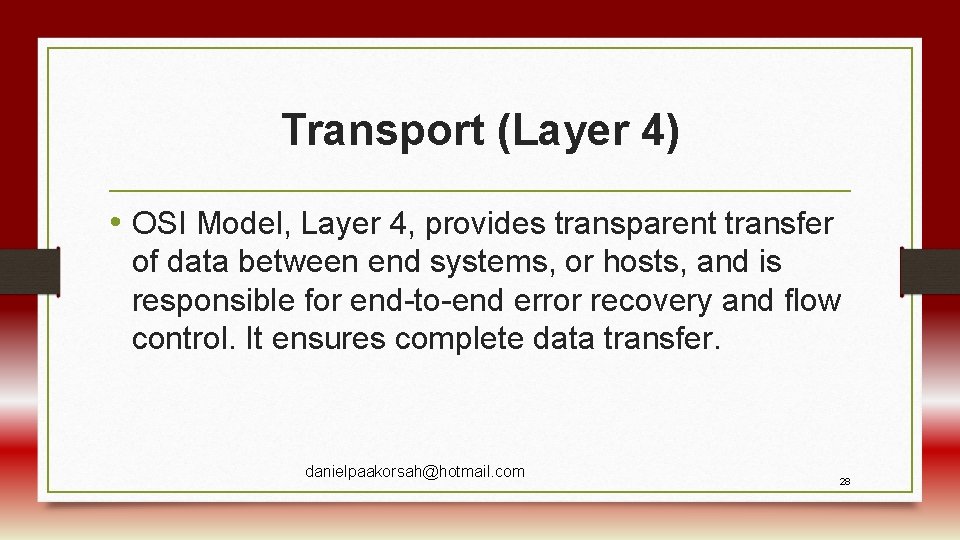 Transport (Layer 4) • OSI Model, Layer 4, provides transparent transfer of data between