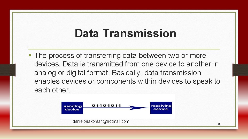  Data Transmission • The process of transferring data between two or more devices.