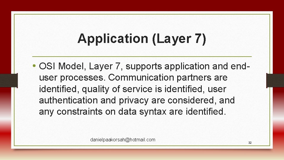Application (Layer 7) • OSI Model, Layer 7, supports application and enduser processes. Communication
