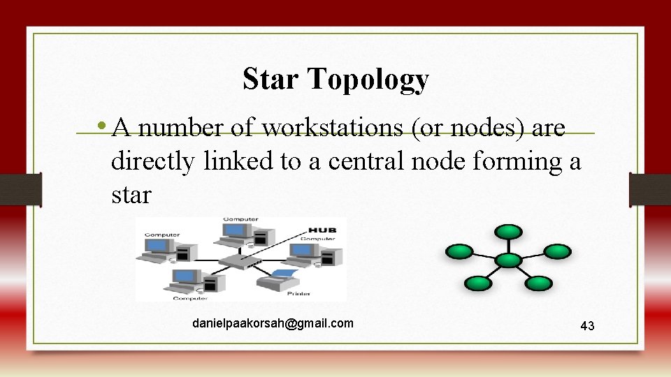 Star Topology • A number of workstations (or nodes) are directly linked to a