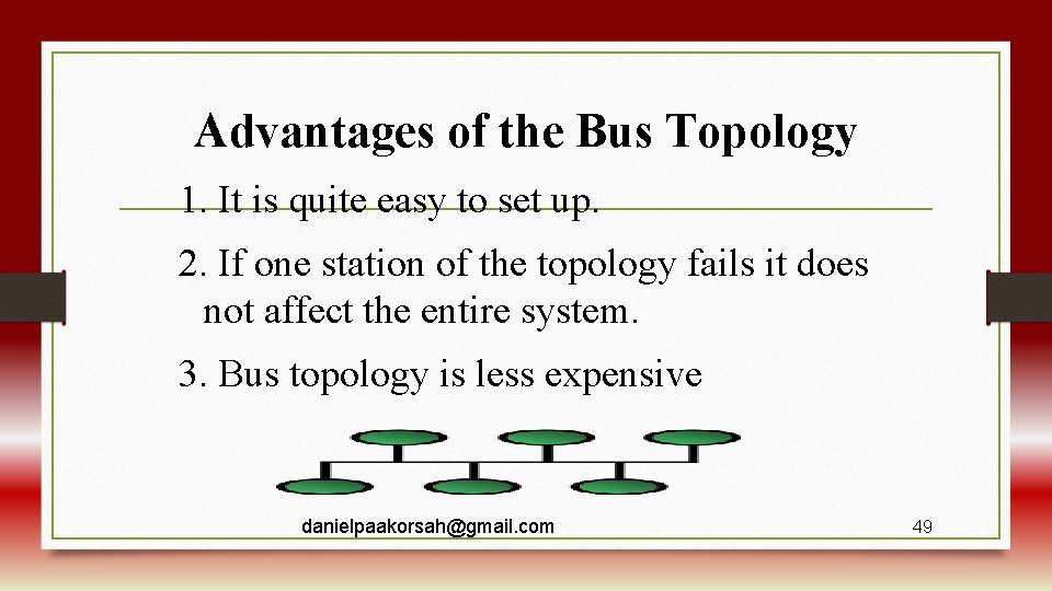 Advantages of the Bus Topology 1. It is quite easy to set up. 2.