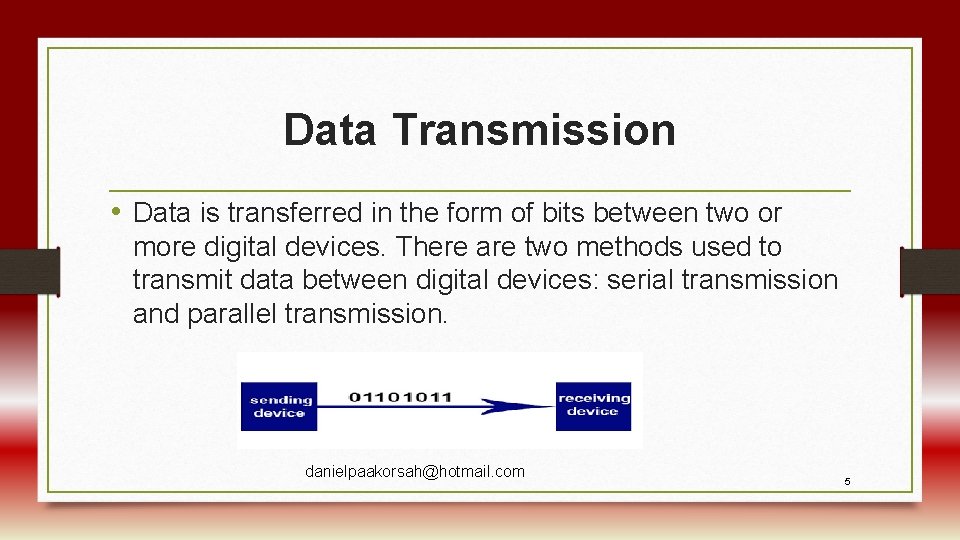 Data Transmission • Data is transferred in the form of bits between two or