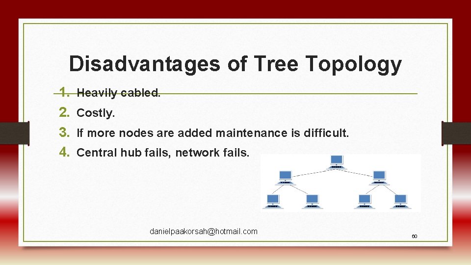 Disadvantages of Tree Topology 1. 2. 3. 4. Heavily cabled. Costly. If more nodes