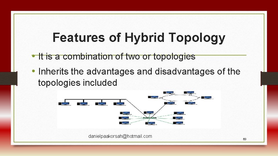 Features of Hybrid Topology • It is a combination of two or topologies •