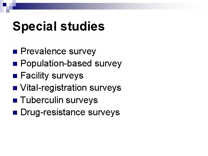 Special studies Prevalence survey n Population-based survey n Facility surveys n Vital-registration surveys n